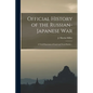 Official History of the Russian-Japanese war; a Vivid Panorama of Land and Naval Battles .. - Paperback