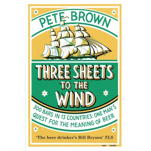 Three Sheets To The Wind: One Man's Quest For The Meaning Of Beer - Paperback