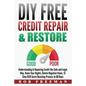 DIY FREE Credit Repair & Restore: Understanding & Repairing Credit the Safe and Legal Way. Know Your Rights, Delete Negative Items, 12 Step FICO Score - Paperback