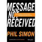 Message Not Received: Why Business Communication Is Broken and How to Fix It - Hardcover