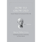 How to Grow Old: Ancient Wisdom for the Second Half of Life - Hardcover