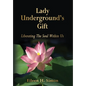 Lady Underground's Gift: Liberating the Soul Within Us - Hardcover