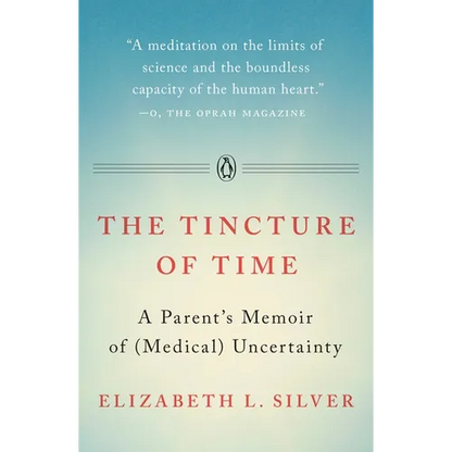 The Tincture of Time: A Parent's Memoir of (Medical) Uncertainty - Paperback