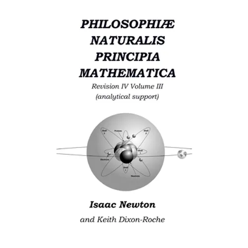 Philosophiæ Naturalis Principia Mathematica Revision IV - Volume III: Laws of Orbital Motion (physical constants and concept support) - Paperback