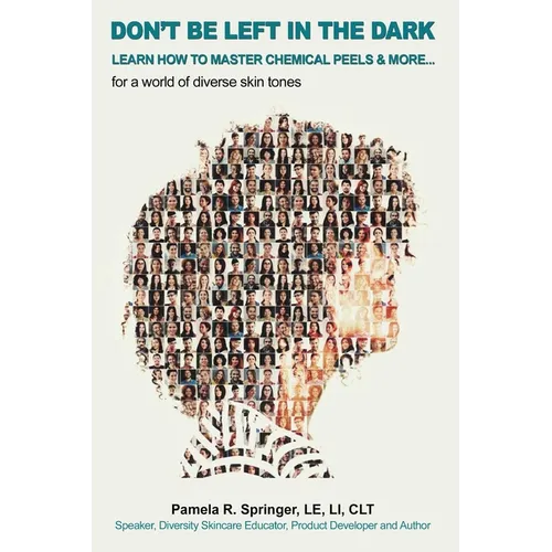 Don't Be Left in the Dark: LEARN HOW TO MASTER CHEMICAL PEELS & MORE... for a world of diverse skin tones - Paperback