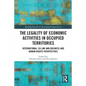 The Legality of Economic Activities in Occupied Territories: International, EU Law and Business and Human Rights Perspectives - Paperback