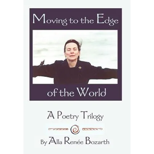 Moving to the Edge of the World: A Poetry Trilogy - Hardcover
