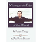 Moving to the Edge of the World: A Poetry Trilogy - Hardcover