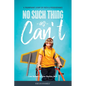 No Such Thing as Can't: A Triumphant Story of Faith and Perseverance - Paperback