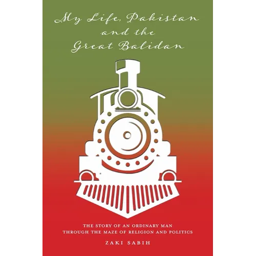 My Life, Pakistan and the Great Balidan: The Story of an Ordinary Man Through the Maze of Religion and Politics - Paperback
