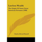 Lawless Wealth: The Origin Of Some Great American Fortunes (1908) - Paperback