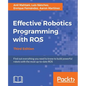 Effective Robotics Programming with ROS - Third Edition: Find out everything you need to know to build powerful robots with the most up-to-date ROS - Paperback