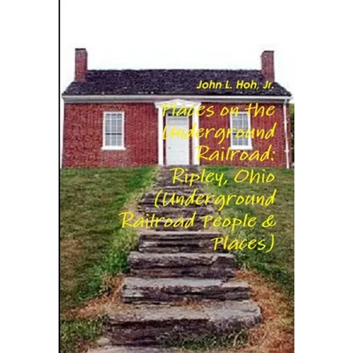 Places on the Underground Railroad: Ripley, Ohio (Underground Railroad People & Places) - Paperback