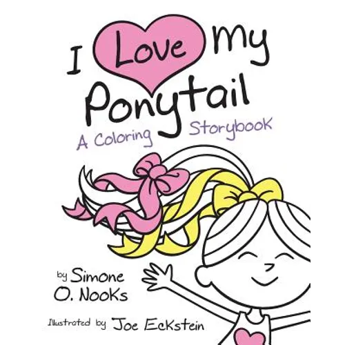 I Love My Ponytail: A Coloring Storybook - Paperback