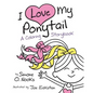 I Love My Ponytail: A Coloring Storybook - Paperback