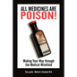 All Medicines Are Poison!: Making Your Way through the Medical Minefield - Paperback