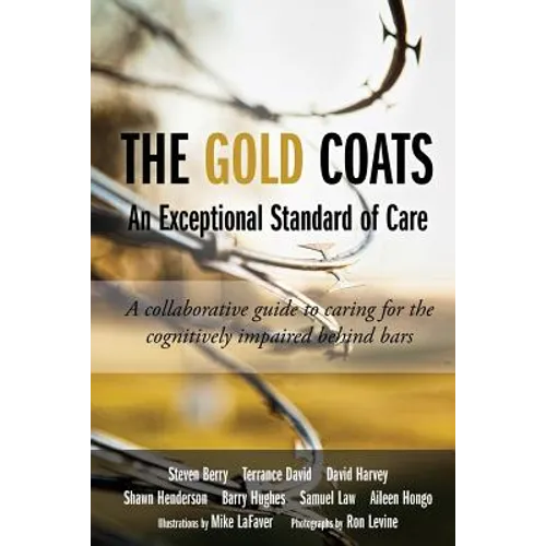 The Gold Coats - An Exceptional Standard of Care: A Collaborative Guide to Caring for the Cognitively Impaired Behind Bars - Paperback