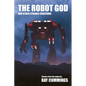 The Robot God and Other Strange Creations - Paperback