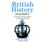 British History in 50 Events: From First Immigration to Modern Empire (English History, History Books, British History Textbook) - Paperback