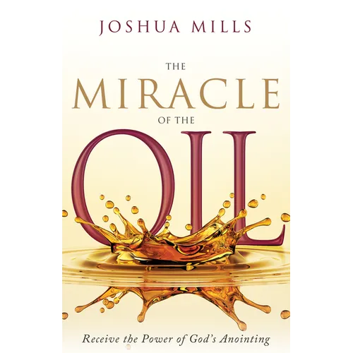 The Miracle of the Oil: Receive the Power of God's Anointing - Hardcover