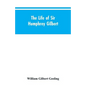 The Life of Sir Humphrey Gilbert, England's First Empire Builder - Paperback