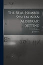 The Real Number System in an Algebraic Setting - Paperback