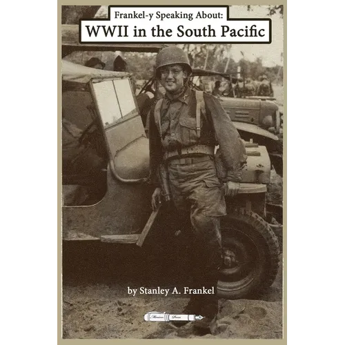 Frankel-y Speaking About WWII in the South Pacific - Paperback
