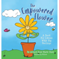 The Empowered Flower: A Book For Littles With Big Feelings - Hardcover