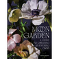Moon Garden: A Guide to Creating an Evening Oasis - Hardcover