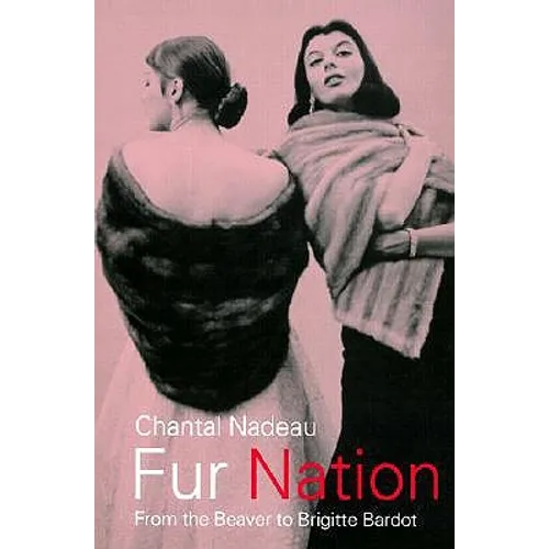 Fur Nation: From the Beaver to Brigitte Bardot - Paperback