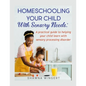 Homeschooling Your Child with Sensory Needs: A practical guide to helping your child learn with sensory processing disorder - Paperback