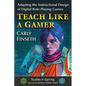 Teach Like a Gamer: Adapting the Instructional Design of Digital Role-Playing Games - Paperback