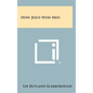 How Jesus Won Men - Hardcover