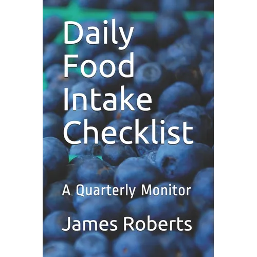Daily Food Intake Checklist: A Quarterly Monitor - Paperback