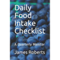 Daily Food Intake Checklist: A Quarterly Monitor - Paperback