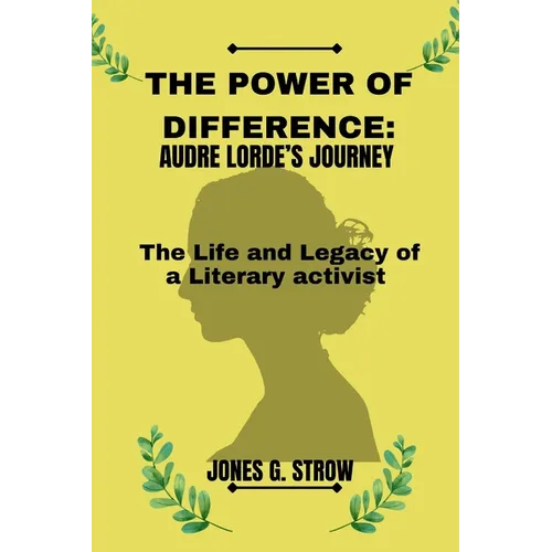 The Power of Difference: Audre Lorde's Journey: The Life and Legacy of a Literary Activist - Paperback