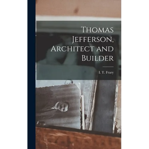 Thomas Jefferson, Architect and Builder - Hardcover