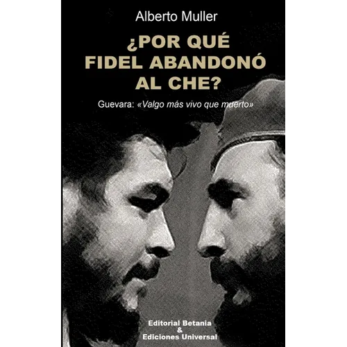 ¿POR QUÉ FIDEL ABANDONÓ AL CHE? Guevara: Valgo más vivo que muerto - Paperback