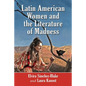 Latin American Women and the Literature of Madness: Narratives at the Crossroads of Gender, Politics and the Mind - Paperback