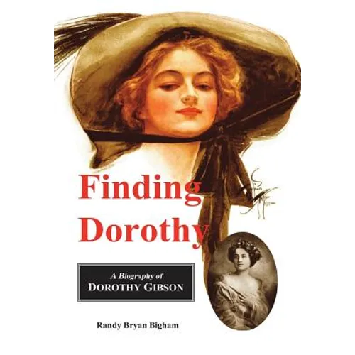 Finding Dorothy: A Biography of Dorothy Gibson - Hardcover