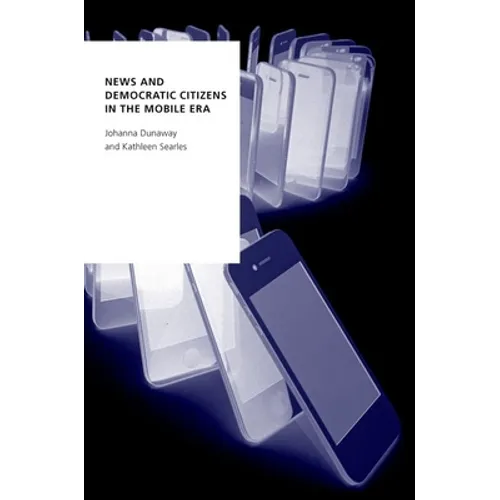 News and Democratic Citizens in the Mobile Era - Paperback