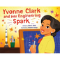 Yvonne Clark and Her Engineering Spark - Hardcover