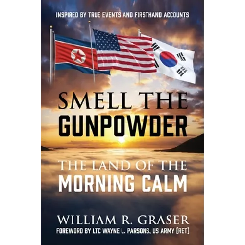 Smell the Gunpowder: The Land of the Morning Calm - Hardcover