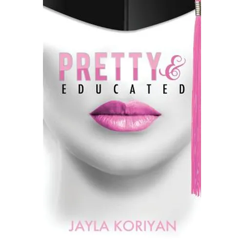 Pretty & Educated: The College Girl's Guide to Everything - Paperback