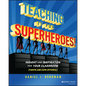 Teaching Is for Superheroes!: Insight and Inspiration for Your Classroom (Tights and Cape Optional) - Paperback