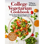 College Vegetarian Cookbook: Quick Plant-Based Recipes Every College Student Will Love. Delicious and Healthy Meals for Busy People on a Budget (Ve - Paperback