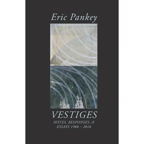 Vestiges: Notes, Responses, & Essays 1988-2018 - Paperback