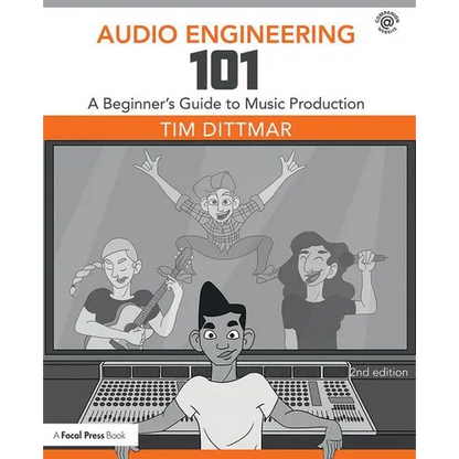 Audio Engineering 101: A Beginner's Guide to Music Production - Paperback