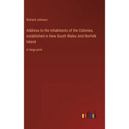 Address to the Inhabitants of the Colonies, established in New South Wales And Norfolk Island: in large print - Hardcover