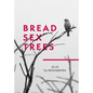 Bread Sex Trees: Poetry - Paperback